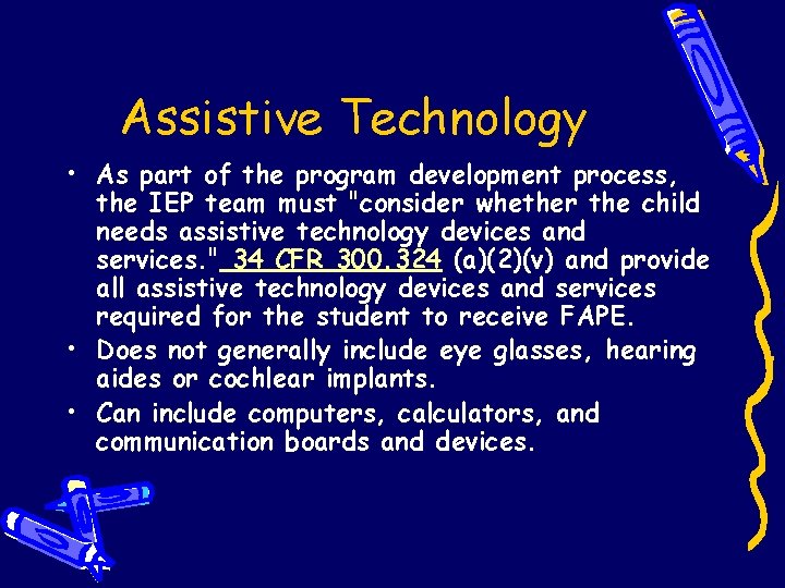 Assistive Technology • As part of the program development process, the IEP team must