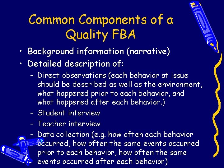 Common Components of a Quality FBA • Background information (narrative) • Detailed description of: