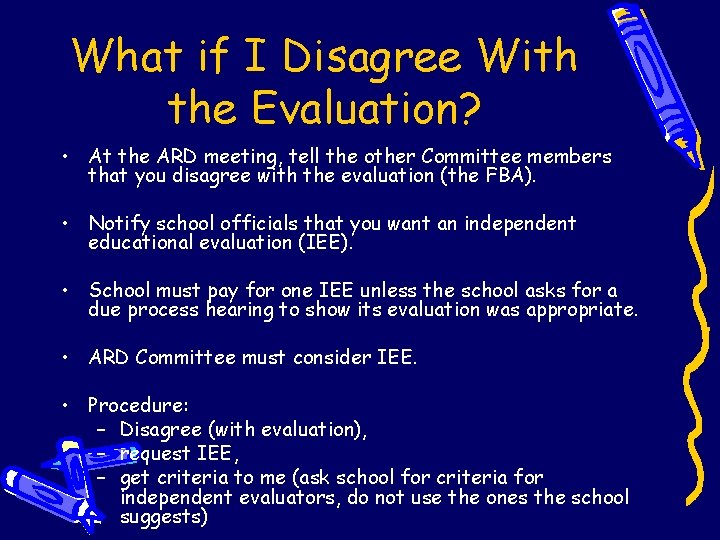 What if I Disagree With the Evaluation? • At the ARD meeting, tell the