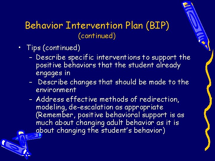 Behavior Intervention Plan (BIP) (continued) • Tips (continued) – Describe specific interventions to support