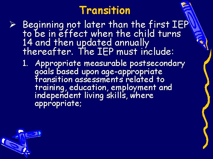 Transition Ø Beginning not later than the first IEP to be in effect when