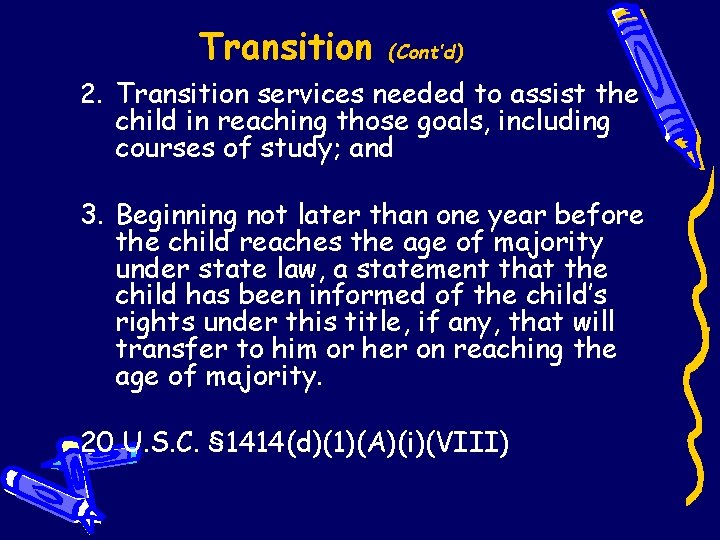 Transition (Cont’d) 2. Transition services needed to assist the child in reaching those goals,