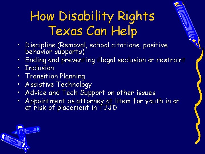 How Disability Rights Texas Can Help • Discipline (Removal, school citations, positive behavior supports)