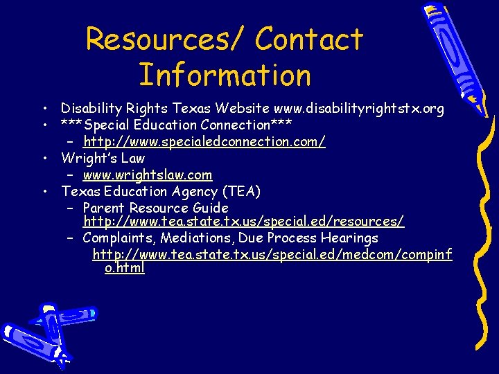 Resources/ Contact Information • Disability Rights Texas Website www. disabilityrightstx. org • ***Special Education