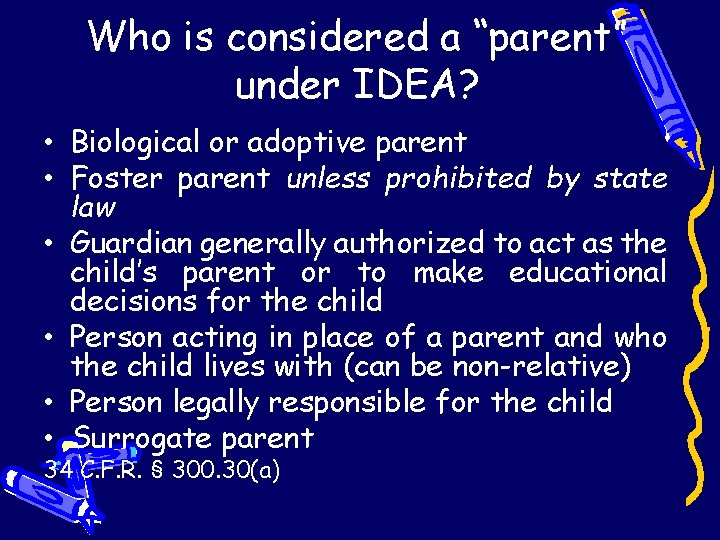 Who is considered a “parent” under IDEA? • Biological or adoptive parent • Foster