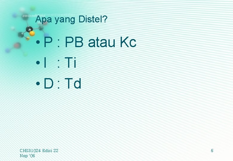 Apa yang Distel? • P : PB atau Kc • I : Ti •