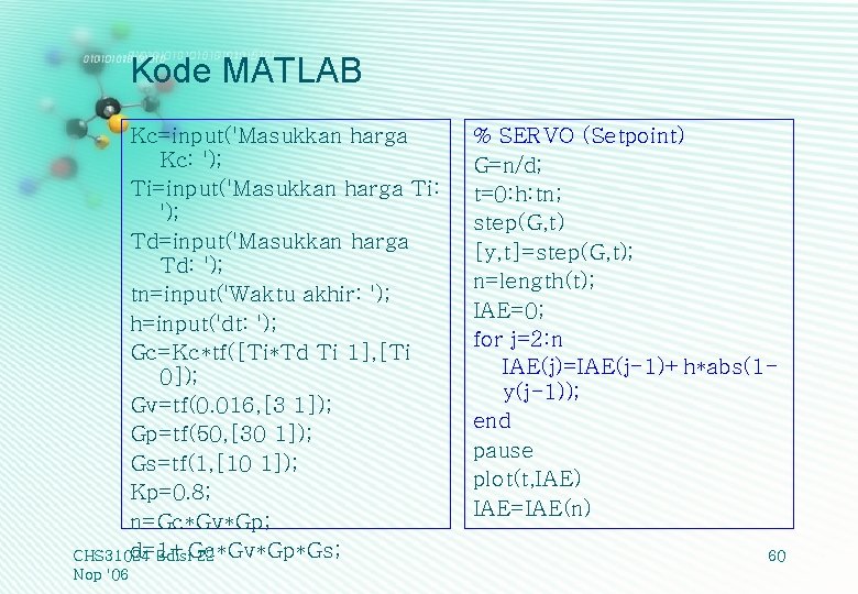 Kode MATLAB Kc=input('Masukkan harga Kc: '); Ti=input('Masukkan harga Ti: '); Td=input('Masukkan harga Td: ');