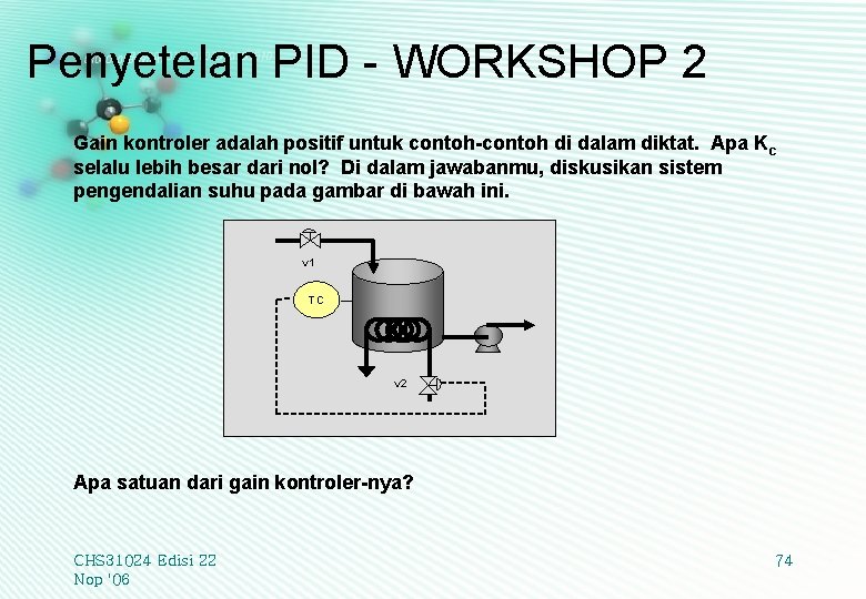 Penyetelan PID - WORKSHOP 2 Gain kontroler adalah positif untuk contoh-contoh di dalam diktat.