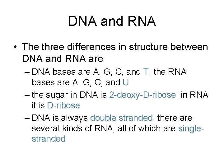 DNA and RNA • The three differences in structure between DNA and RNA are