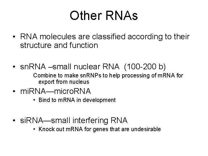 Other RNAs • RNA molecules are classified according to their structure and function •