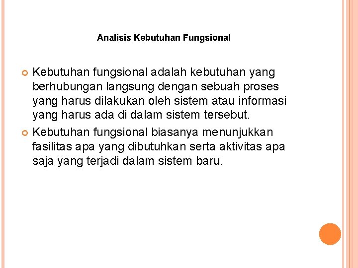 Analisis Kebutuhan Fungsional Kebutuhan fungsional adalah kebutuhan yang berhubungan langsung dengan sebuah proses yang