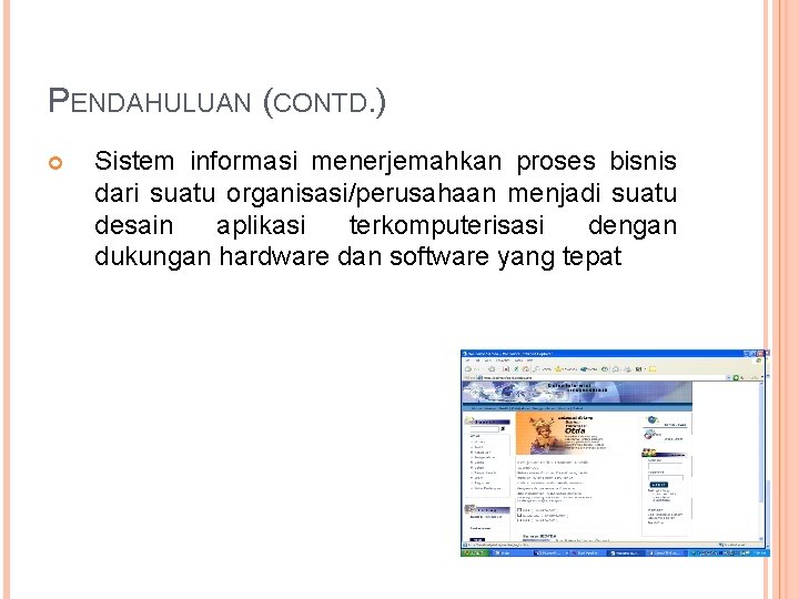 PENDAHULUAN (CONTD. ) Sistem informasi menerjemahkan proses bisnis dari suatu organisasi/perusahaan menjadi suatu desain