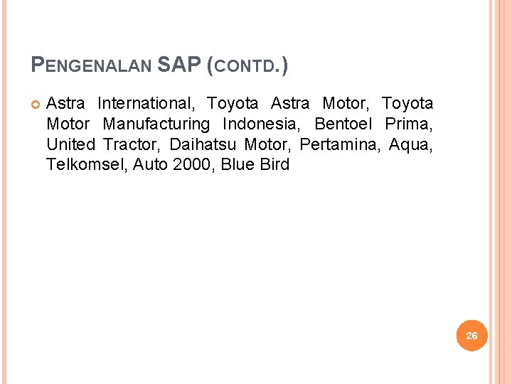 PENGENALAN SAP (CONTD. ) Astra International, Toyota Astra Motor, Toyota Motor Manufacturing Indonesia, Bentoel