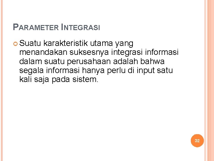 PARAMETER INTEGRASI Suatu karakteristik utama yang menandakan suksesnya integrasi informasi dalam suatu perusahaan adalah