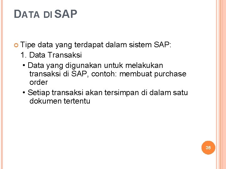 DATA DI SAP Tipe data yang terdapat dalam sistem SAP: 1. Data Transaksi •