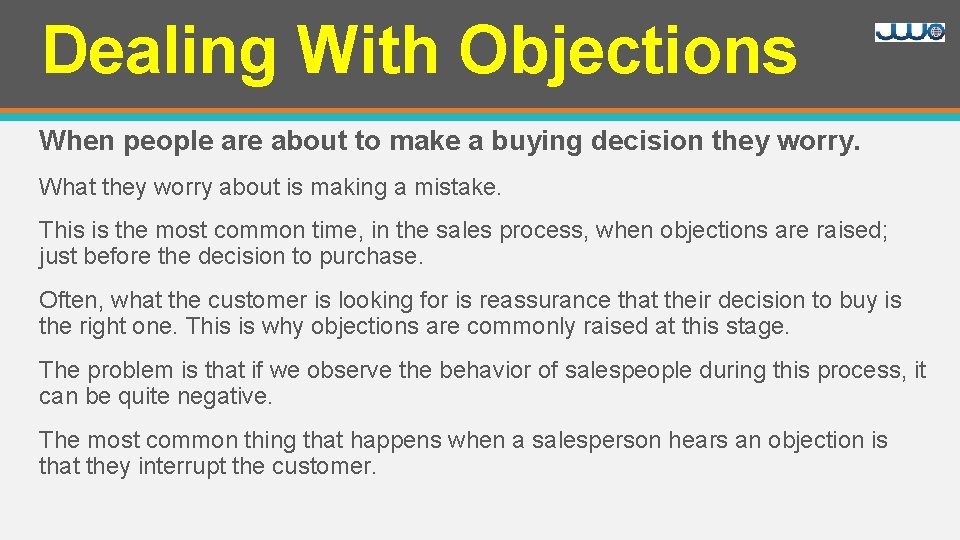Dealing With Objections When people are about to make a buying decision they worry.