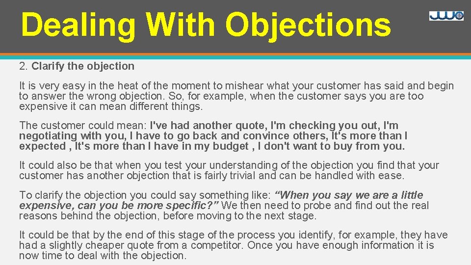 Dealing With Objections 2. Clarify the objection It is very easy in the heat