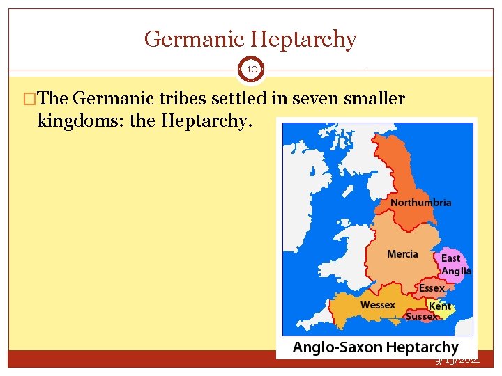 Germanic Heptarchy 10 �The Germanic tribes settled in seven smaller kingdoms: the Heptarchy. 9/13/2021