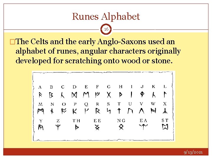 Runes Alphabet 16 �The Celts and the early Anglo-Saxons used an alphabet of runes,