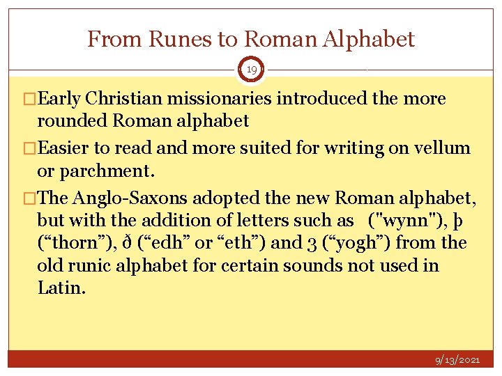 From Runes to Roman Alphabet 19 �Early Christian missionaries introduced the more rounded Roman