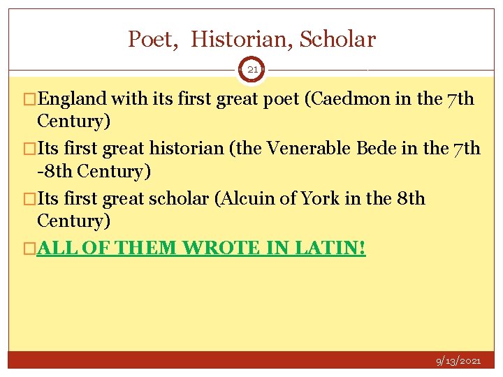 Poet, Historian, Scholar 21 �England with its first great poet (Caedmon in the 7