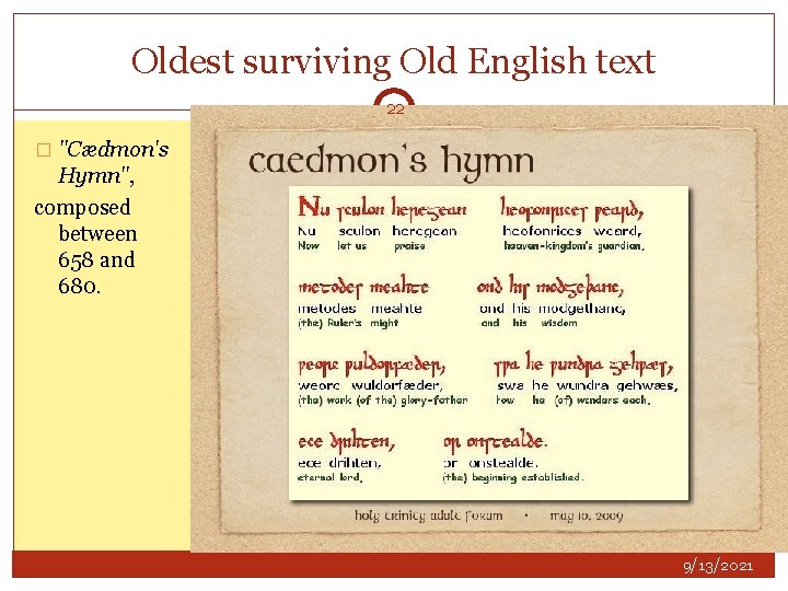 Oldest surviving Old English text 22 � "Cædmon's Hymn", composed between 658 and 680.