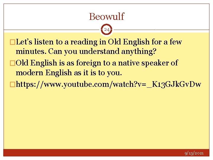 Beowulf 24 �Let’s listen to a reading in Old English for a few minutes.