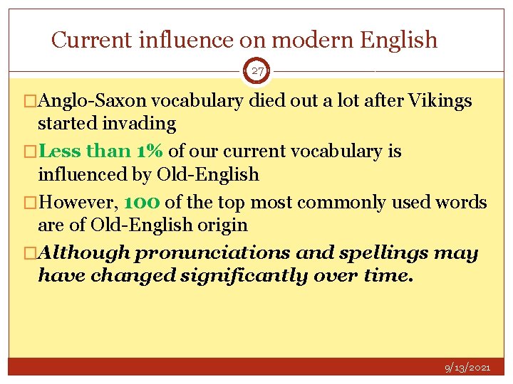 Current influence on modern English 27 �Anglo-Saxon vocabulary died out a lot after Vikings