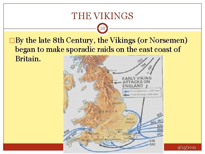 THE VIKINGS 28 �By the late 8 th Century, the Vikings (or Norsemen) began