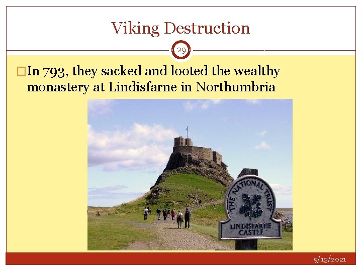 Viking Destruction 29 �In 793, they sacked and looted the wealthy monastery at Lindisfarne