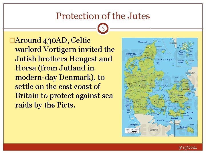 Protection of the Jutes 3 �Around 430 AD, Celtic warlord Vortigern invited the Jutish