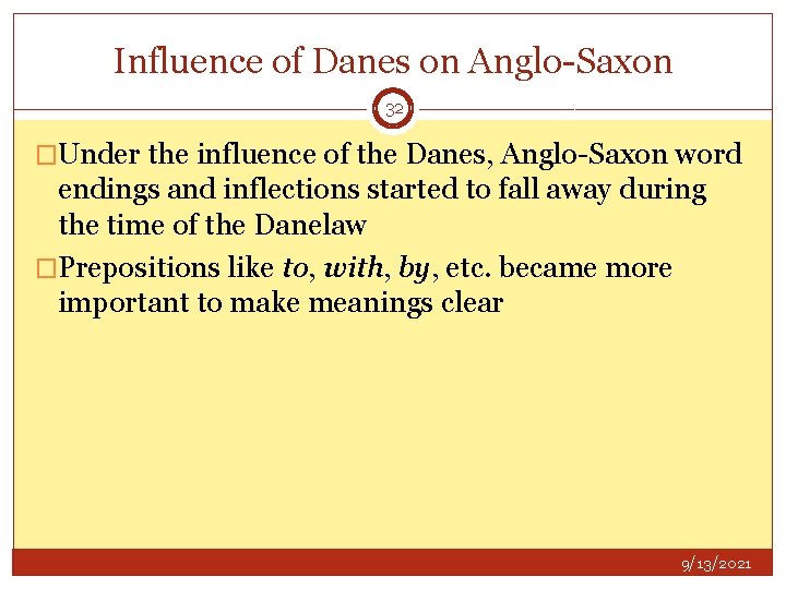 Influence of Danes on Anglo-Saxon 32 �Under the influence of the Danes, Anglo-Saxon word