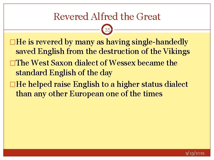 Revered Alfred the Great 35 �He is revered by many as having single-handedly saved