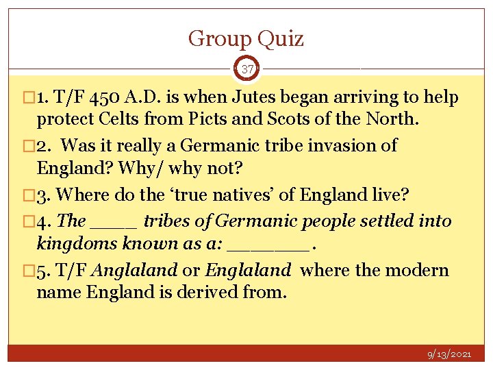 Group Quiz 37 � 1. T/F 450 A. D. is when Jutes began arriving