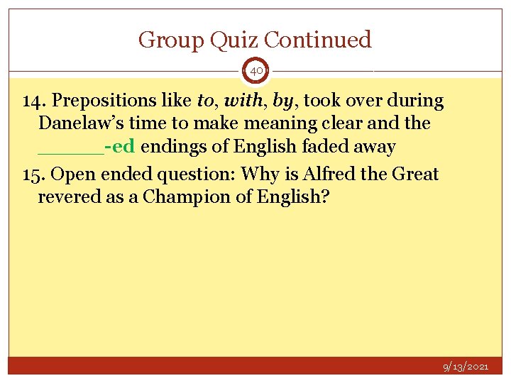 Group Quiz Continued 40 14. Prepositions like to, with, by, took over during Danelaw’s