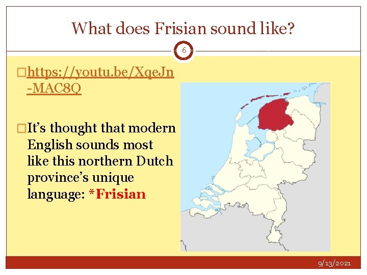 What does Frisian sound like? 6 �https: //youtu. be/Xqe. Jn -MAC 8 Q �It’s