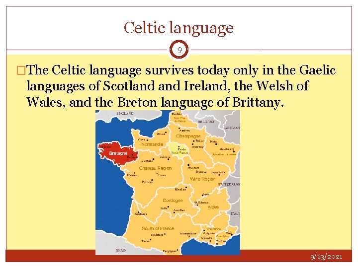 Celtic language 9 �The Celtic language survives today only in the Gaelic languages of