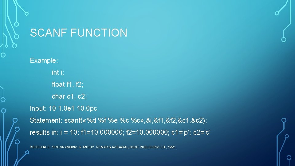 SCANF FUNCTION Example: int i; float f 1, f 2; char c 1, c SCANF FUNCTION Example: int i; float f 1, f 2; char c 1, c