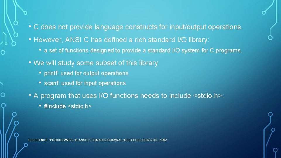 • C does not provide language constructs for input/output operations. • However, ANSI • C does not provide language constructs for input/output operations. • However, ANSI