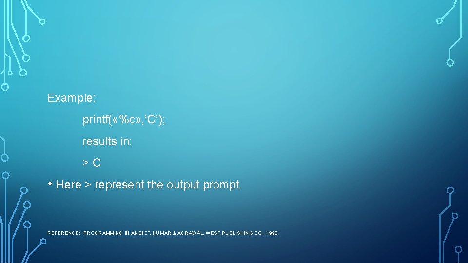Example: printf( «%c» , ’C’); results in: >C • Here > represent the output Example: printf( «%c» , ’C’); results in: >C • Here > represent the output
