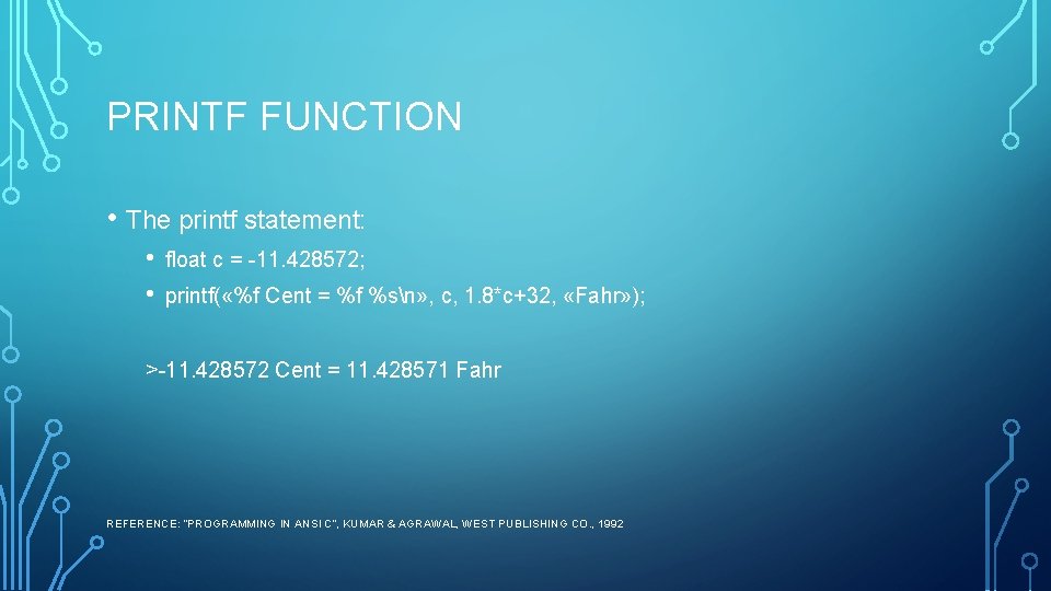 PRINTF FUNCTION • The printf statement: • • float c = -11. 428572; printf( PRINTF FUNCTION • The printf statement: • • float c = -11. 428572; printf(