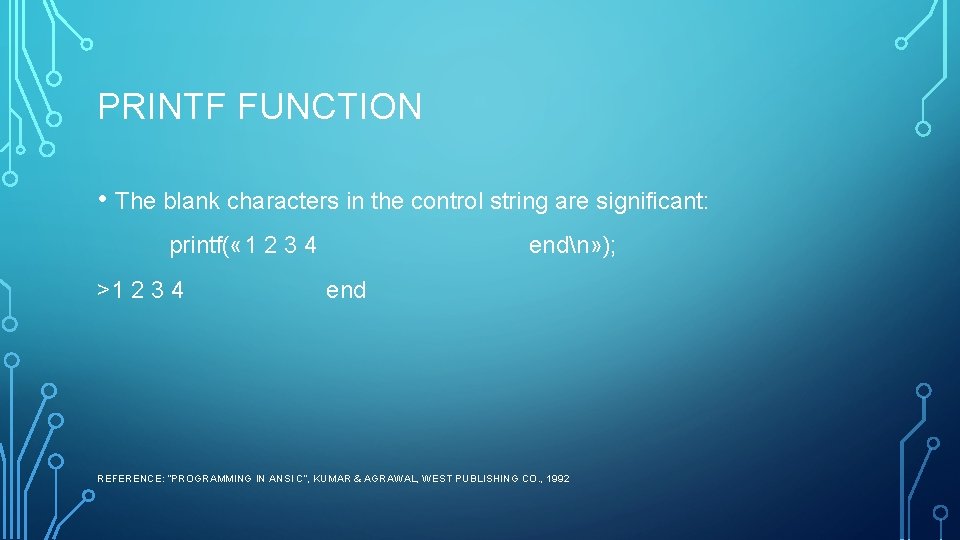 PRINTF FUNCTION • The blank characters in the control string are significant: printf( « PRINTF FUNCTION • The blank characters in the control string are significant: printf( «