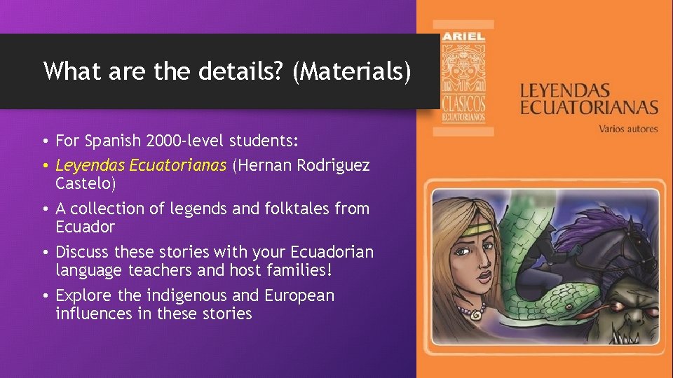 What are the details? (Materials) • For Spanish 2000 -level students: • Leyendas Ecuatorianas