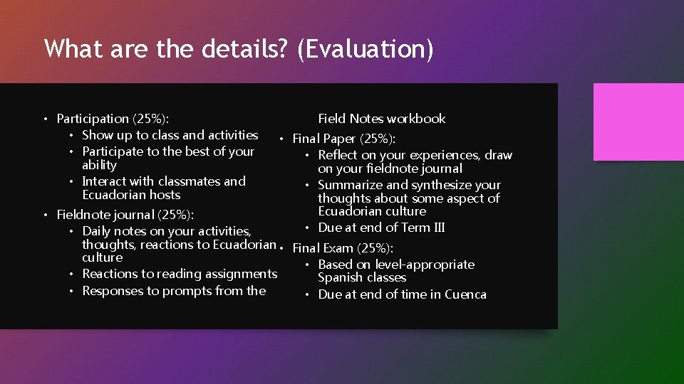 What are the details? (Evaluation) • Participation (25%): • Show up to class and