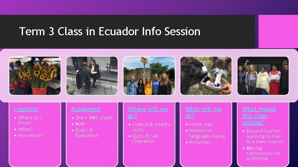 Term 3 Class in Ecuador Info Session Logistics Academics • Where to / from?