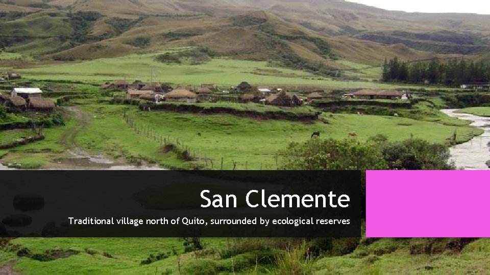 San Clemente Traditional village north of Quito, surrounded by ecological reserves 
