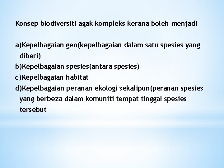 Konsep biodiversiti agak kompleks kerana boleh menjadi a)Kepelbagaian gen(kepelbagaian dalam satu spesies yang diberi)