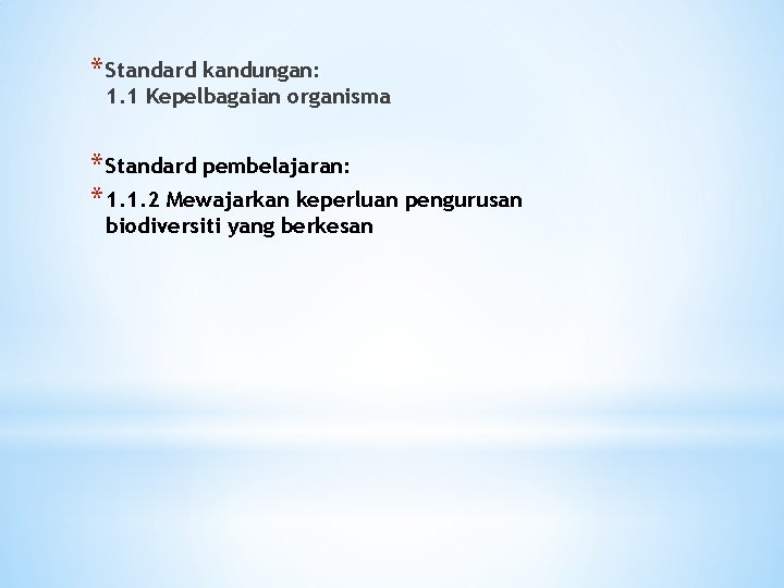 * Standard kandungan: 1. 1 Kepelbagaian organisma * Standard pembelajaran: * 1. 1. 2