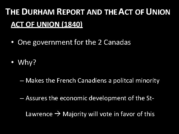 THE DURHAM REPORT AND THE ACT OF UNION (1840) • One government for the