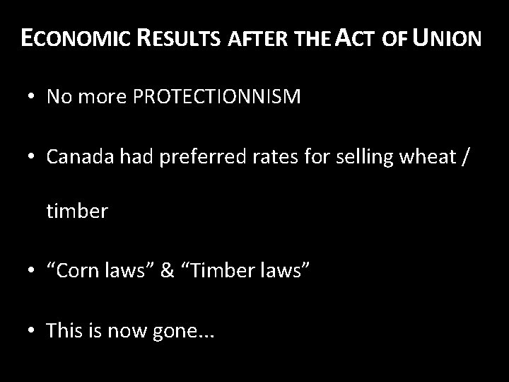 ECONOMIC RESULTS AFTER THE ACT OF UNION • No more PROTECTIONNISM • Canada had